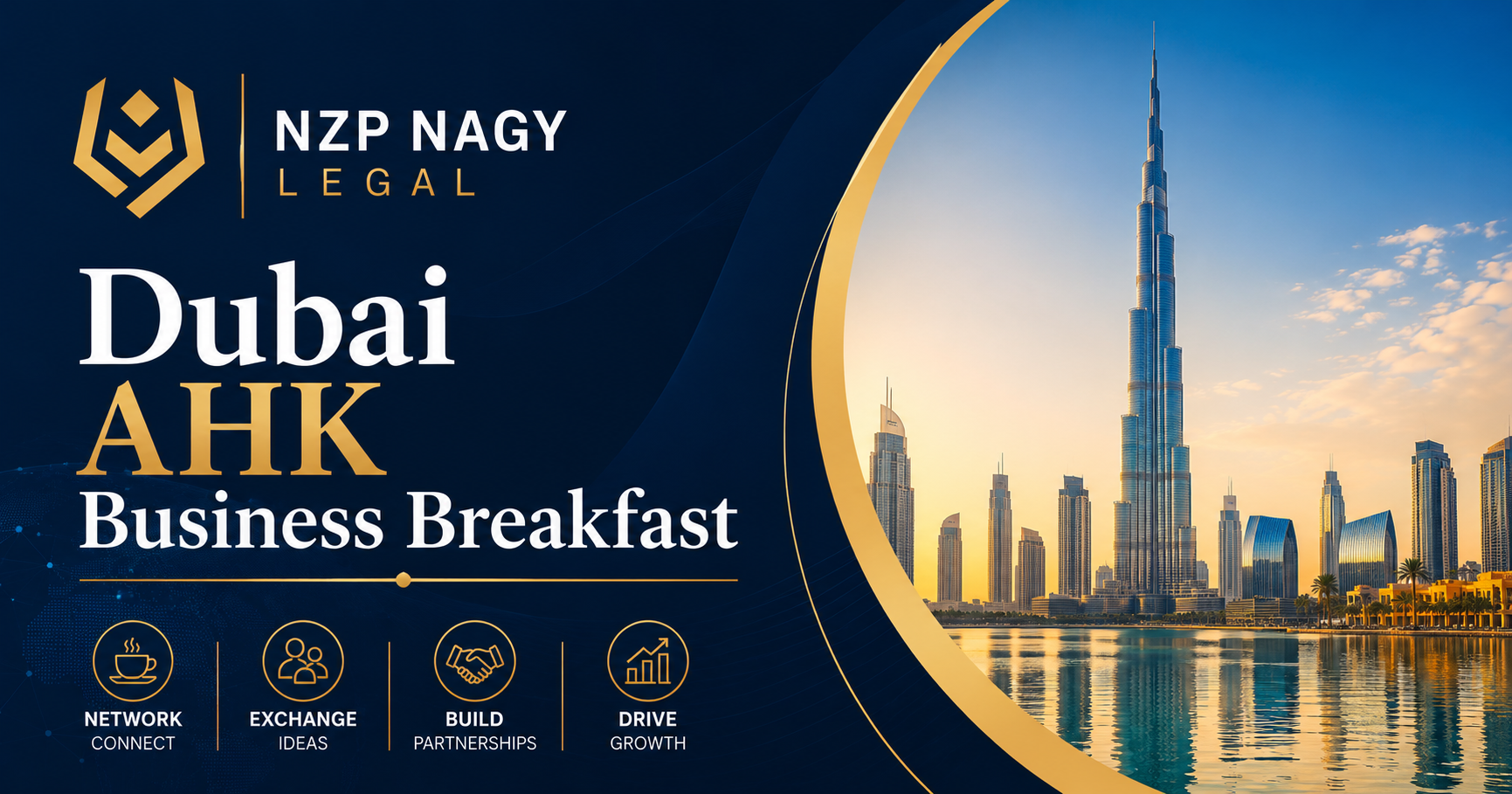 Dubai AHK Business Breakfast | Uluslararası İş ve Networking Etkinliği NZP NAGY LEGAL logosu ile Dubai AHK Business Breakfast etkinliğini temsil eden görsel. Dubai'de düzenlenen uluslararası iş, yatırım, networking ve ticaret temalı kurumsal tasarım.